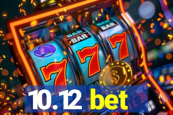 10.12 bet